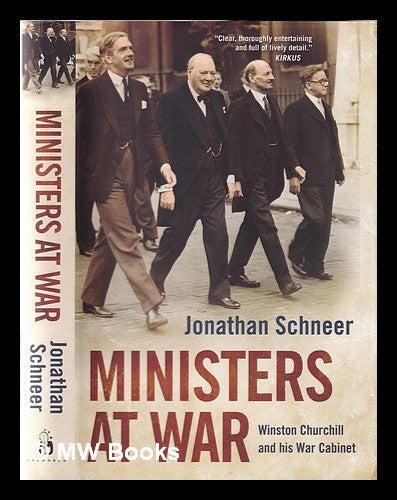 Item #354802 Ministers at war: Winston Churchill and his war cabinet 1940-45 / Jonathan Schneer. Jonathan Schneer.