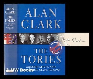 Item #354838 The Tories: Conservatives and the Nation State, 1922-1997 / Alan Clark. Alan Clark