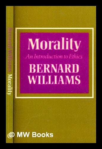 Item #354866 Morality : An Introduction to Ethics / Bernard Williams. Bernard Williams.