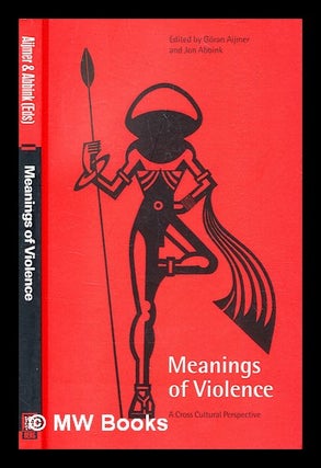 Item #354889 Meanings of violence : a cross cultural perspective / edited by Goran Aijmer and Jon...