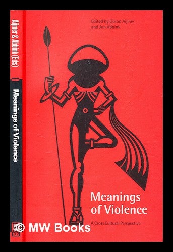 Item #354889 Meanings of violence : a cross cultural perspective / edited by Goran Aijmer and Jon Abbink. J. Aijmer Abbink, Göran.