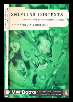 Item #354899 Shifting contexts : transformations in anthropological knowledge / edited by Marilyn...