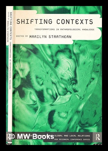 Item #354899 Shifting contexts : transformations in anthropological knowledge / edited by Marilyn Strathern. Marilyn Strathern.