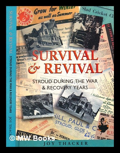 Item #354962 Survival and revival : Stroud during the war and recovery years / Joy Thacker. Joy Thacker.