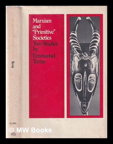 Item #354965 Marxism and "primitive" societies: two studies / by Emmanuel Terray; translated by Mary Klopper. Emmanuel Terray.