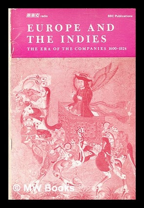 Item #354973 Europe and the Indies : the era of the Companies, 1600-1824 / British Broadcasting...
