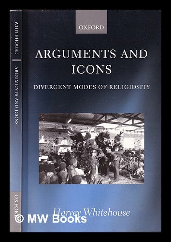 Item #354998 Arguments and icons: divergent modes of religiosity / Harvey Whitehouse. Harvey Whitehouse.