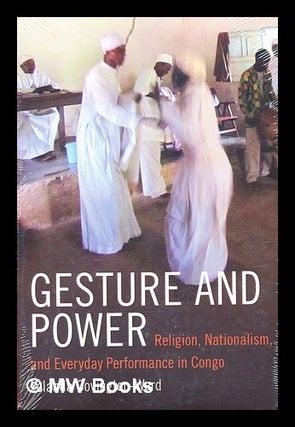 Item #355001 Gesture and Power : Religion, Nationalism, and Everyday Performance in Congo /...