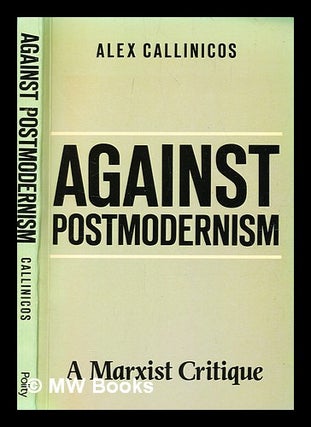 Item #355036 Against postmodernism : a Marxist critique / Alex Callinicos. Alex Callinicos, b. 1950