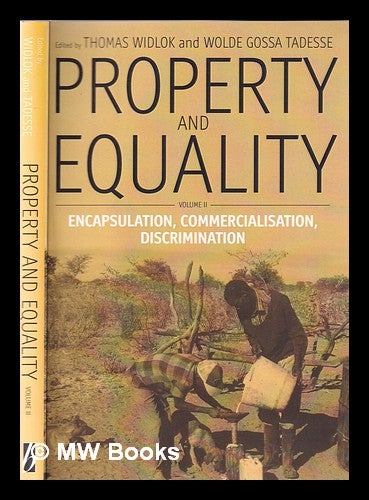 Item #355053 Property and equality. Volume 2 Encapsulation, Commercialisation, Discrimination / edited by Thomas Widlock and Wolde Gossa Tadesse. Thomas. Tadesse Widlok, Wolde Gossa.