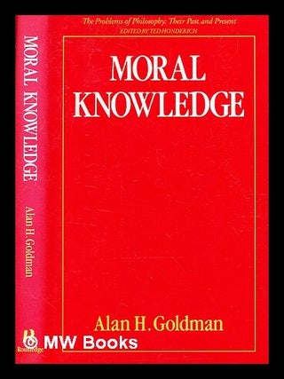 Item #355059 Moral Knowledge. Alan H. Goldman, b. 1945