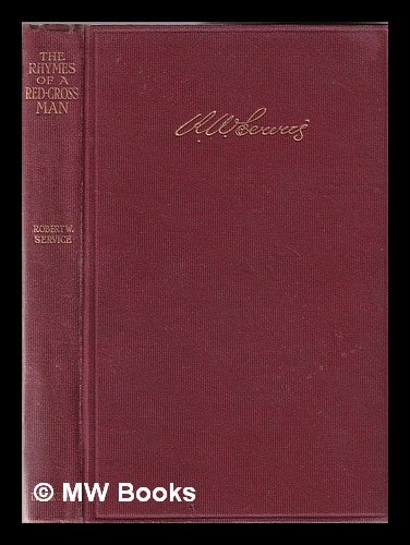 Item #355094 The rhymes of a Red-Cross man / by Robert W. Service. Robert W. Robert William Service.