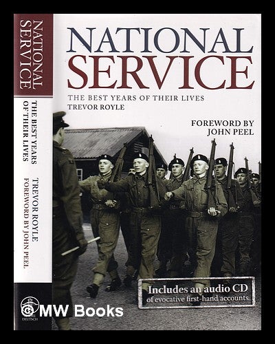 Item #355119 National Service: the best years of their lives / Trevor Royle; foreword by John Peel. Trevor Royle.