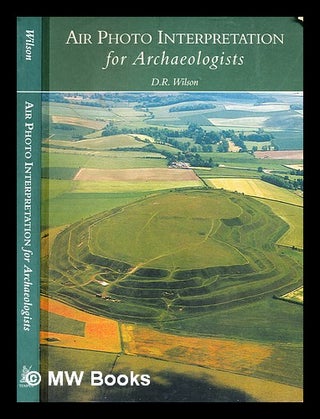 Item #355128 Air photo interpretation for archaeologists / D.R. Wilson. D. R. Wilson, David Raoul