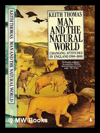 Item #355218 Man and the natural world : changing attitudes in England, 1500-1800 / Keith Thomas....
