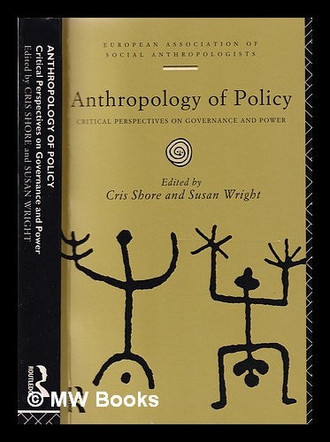 Item #355263 Anthropology of policy: critical perspectives on governance and power / edited by Cris Shore and Susan Wright. Cris Shore.