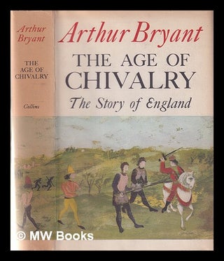 Item #355316 The age of chivalry: the story of England / Arthur Bryant. Arthur Bryant