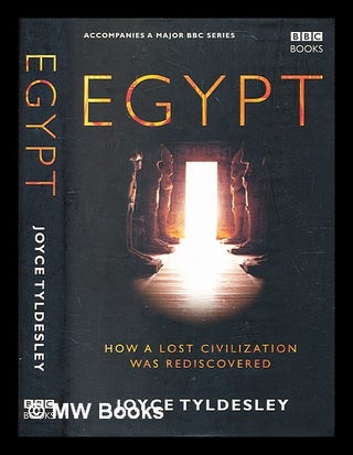 Item #355349 Egypt : how a lost civilization was rediscovered / by Joyce Tyldesley. Joyce A....