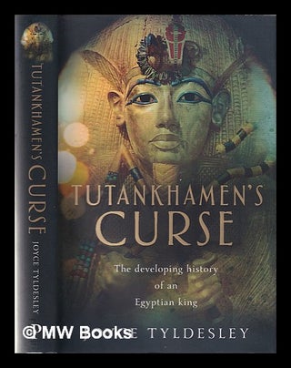 Item #355367 Tutankhamen's curse: the developing history of an Egyptian king / Joyce Tyldesley....