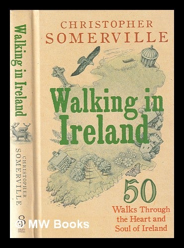 Item #355379 Walking in Ireland: 50 walks through the heart and soul of Ireland / Christopher Somerville. Christopher Somerville.