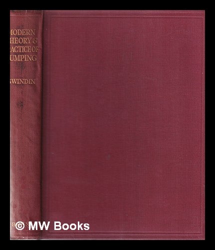 Item #355385 The modern theory and practice of pumping: a treatise on the application of the Reynolds-Stanton law of viscous flow [to modern pumping problems and to the flow of liquids through pipes] / by Norman Swindin. Norman Swindin.