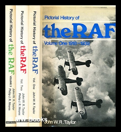 Item #355413 Pictorial history of the RAF / Volume One, 1918-1939; Volume Two, 1939-1945; Volume Three, 1945-1969 [3 Volumes] by John W R Taylor and Philip J R Moyes. John W. R. Taylor, Philip J. R., . Moyes, John William Ransom, b. 1922-.