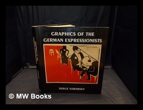 Item #355491 Graphics of the German expressionists / Serge Sabarsky ; with an essay by Peter Selz. Serge Sabarsky.