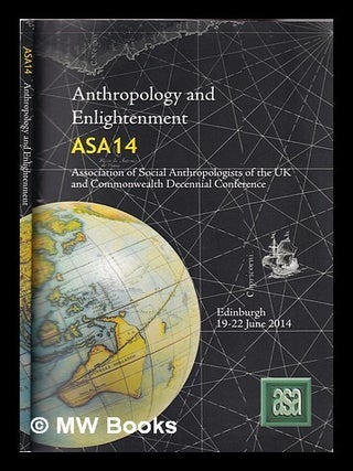 Item #355556 Anthropology and enlightenment ASA14 Edinburgh 19-22 June 2014. Association of...