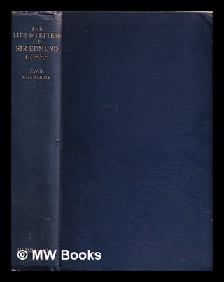 Item #355613 The life and letters of Sir Edmund Gosse. Evan Sir Charteris