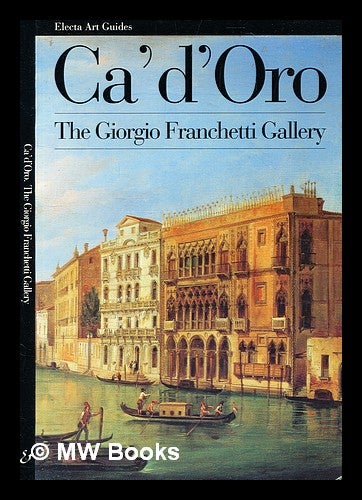 Item #355663 Ca' d'Oro : the Giorgio Franchetti Gallery / Francesco Valcanover ; [translated from the Italian by Michael Langley]. Francesco Valcanover.