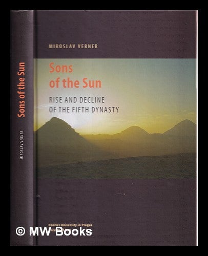 Item #355759 Sons of the sun : rise and decline of the Fifth Dynasty. Miroslav Verner.