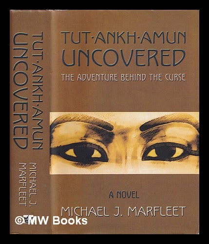 Item #355776 Tutankhamun uncovered : the adventure behind the curse. Michael J. Marfleet.