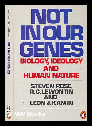 Item #355790 Not in our genes : biology, ideology and human nature / (by) Steven Peter Russell Rose, Leon J. Kamin and Richard C. Lewontin. Steven P. R. Rose, Steven Peter Russell, b. 1938-.