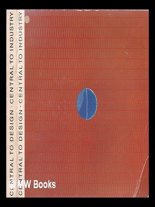 Item #355796 Central to design - central to industry. Central School of Art, Design Department of...