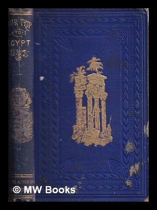 Item #355806 Our trip to Egypt : By the author of “The Better Way,” “Mabel Grant,”....