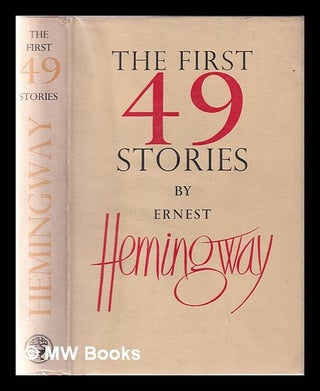 Item #355812 The first forty-nine stories / [by] Ernest Hemingway. Ernest Hemingway