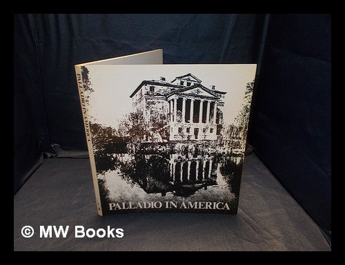 Item #355865 Palladio in America / [text by Walter Muir Whitehill, with an essay... by Frederick Doveton Nichols]. Walter Muir Whitehill.