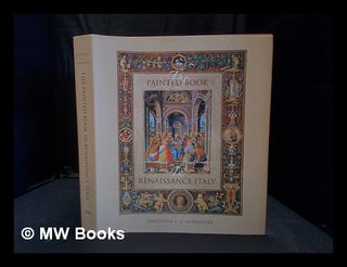 Item #355874 The painted book in Renaissance Italy : 1450-1600. J. J. G. Alexander