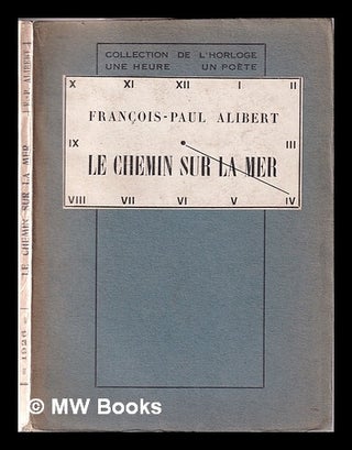 Item #355876 Le chemin sur la mer: suivi de Fenêtre; et de Sulamite / François-Paul Alibert....