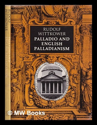 Item #355899 Palladio and English Palladianism / [compiled by Margot Wittkower]. Rudolf Wittkower