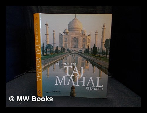 Item #355906 The complete Taj Mahal : and the riverfront gardens of Agra. Ebba Koch.