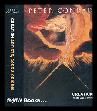 Item #355945 Creation : artists, gods and origins / Peter Conrad. Peter Conrad, b. 1948