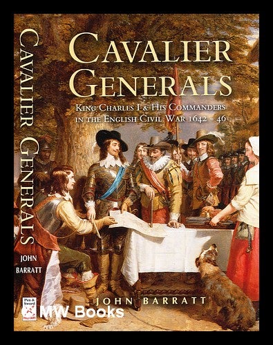 Item #355950 Cavalier generals : King Charles I and his commanders in the English Civil War, 1642-46 / John Barratt. John Barratt, b. 1946-.