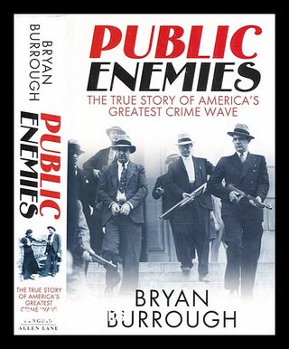 Item #355953 Public enemies : [the true story of America's greatest crime wave] / Bryan Burrough....