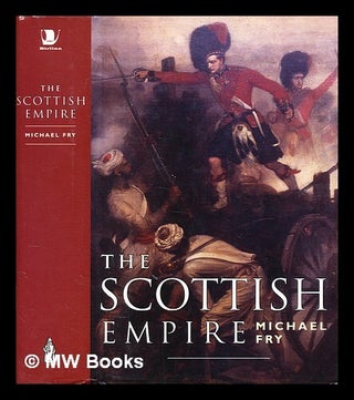 Item #355959 The Scottish empire / by Michael Fry. Michael Fry, b. 1947