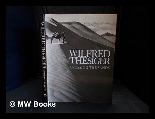 Item #356040 Crossing the sands. Wilfred Thesiger.