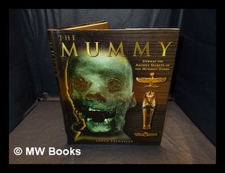 Item #356076 The mummy : unwrap the ancient secrets of the mummies' tombs / Joyce A. Tyldesley....
