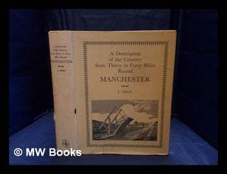 Item #356177 A description of the country from thirty to forty miles round Manchester. John Aikin