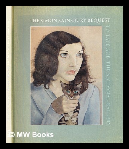 Item #356233 The Simon Sainsbury bequest to Tate and National Gallery / edited by Andrew Wilson ; with contributions by Lucy Askew ... [and others]. Andrew Wilson.