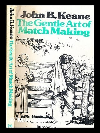 Item #356269 The gentle art of matchmaking and other important things / by John B. Keane. John B....